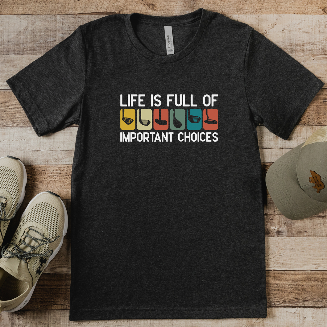 Life is Full of Important Choices T-shirt