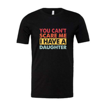 Load image into Gallery viewer, &#39;You Can&#39;t Scare Me&#39; Dad T-shirt
