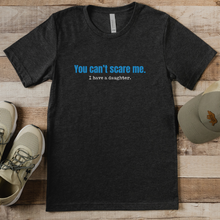Load image into Gallery viewer, &#39;You Can&#39;t Scare Me&#39; Dad T-shirt
