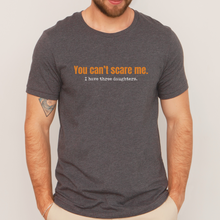 Load image into Gallery viewer, &#39;You Can&#39;t Scare Me&#39; Dad T-shirt
